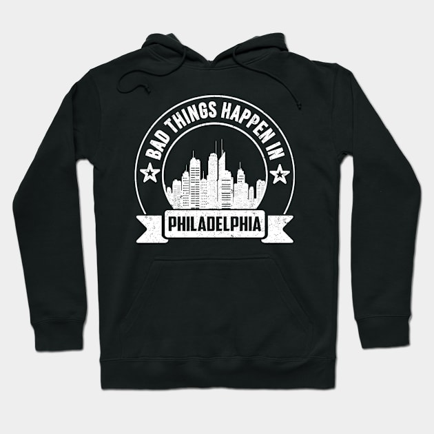 Bad Things Happen In Philadelphia Hoodie by SilverTee